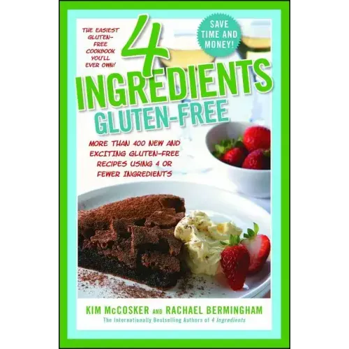 4 Ingredients Gluten-Free: More Than 400 New and Exciting Recipes All Made with 4 or Fewer Ingredients and All Gluten-Free!