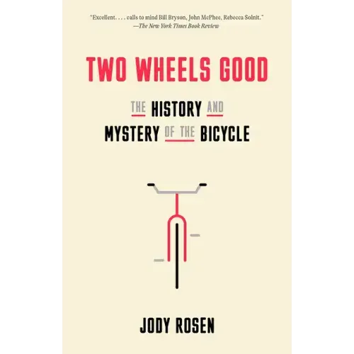 Two Wheels Good: The History and Mystery of the Bicycle