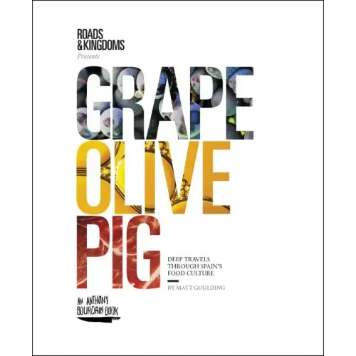 Grape, Olive, Pig: Deep Travels Through Spain's Food Culture
