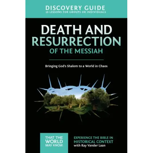 Death and Resurrection of the Messiah Discovery Guide: Bringing God's Shalom to a World in Chaos