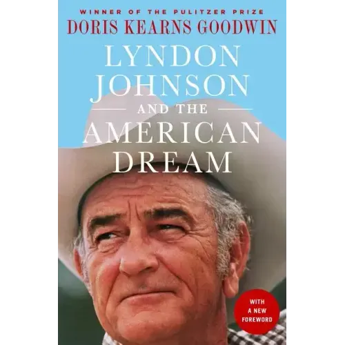 Lyndon Johnson and the American Dream: The Most Revealing Portrait of a President and Presidential Power Ever Written