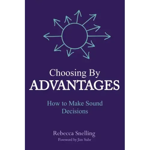 Choosing By Advantages: How to Make Sound Decisions