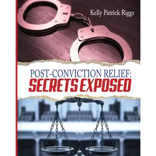 Post-Conviction Relief: Secrets Exposed