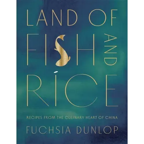 Land of Fish and Rice: Recipes from the Culinary Heart of China