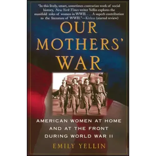 Our Mothers' War: American Women at Home and at the Front During World War II