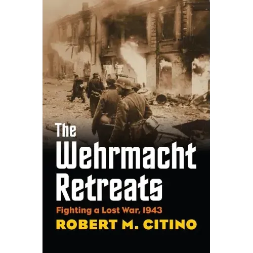 The Wehrmacht Retreats: Fighting a Lost War, 1943
