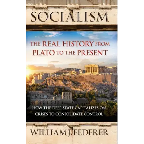 Socialism: The Real History from Plato to the Present: How the Deep State Capitalizes on Crises to Consolidate Control [With Paperback Book]
