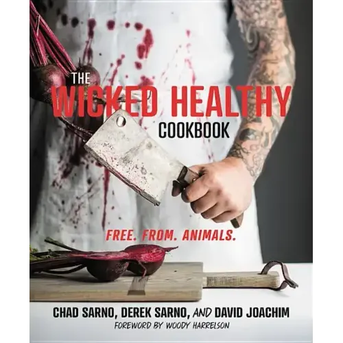 The Wicked Healthy Cookbook: Free. From. Animals.