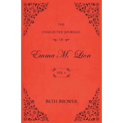 The Unselected Journals of Emma M. Lion: Vol. 4