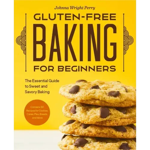 Gluten-Free Baking for Beginners: The Essential Guide to Sweet and Savory Baking