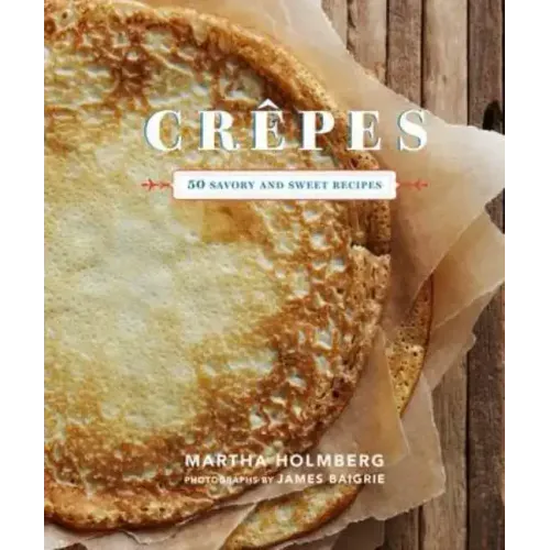 Crepes: 50 Savory and Sweet Recipes: 50 Savory and Sweet Recipes