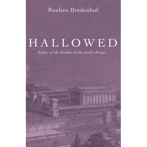 Hallowed: Echoes of the Psalms in the Lord's Prayer