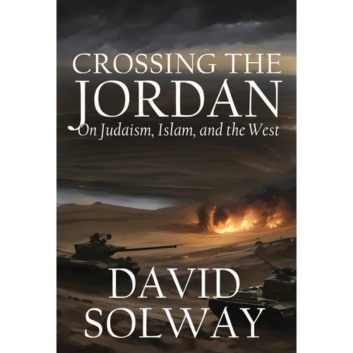 Crossing the Jordan: On Judaism, Islam, and the West