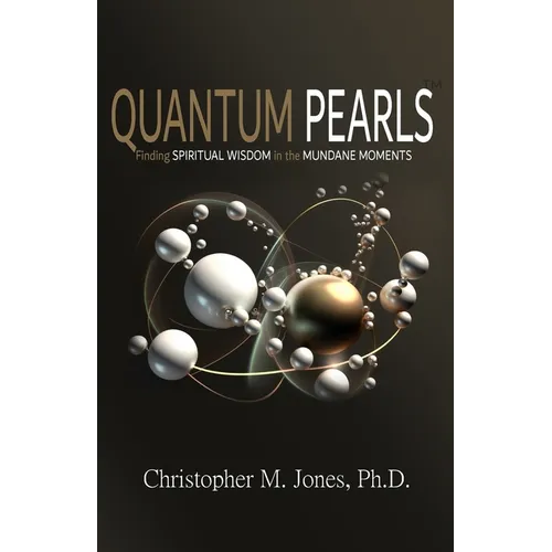 Quantum Pearls: Finding Spiritual Wisdom in the Mundane Moments