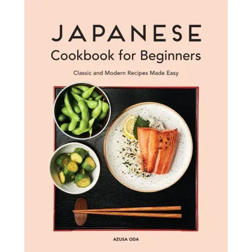 Japanese Cookbook for Beginners: Classic and Modern Recipes Made Easy