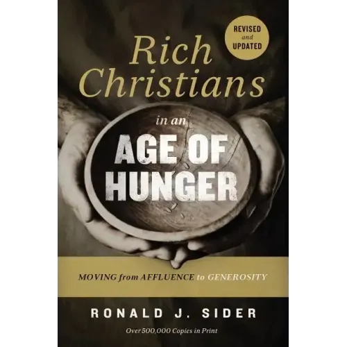 Rich Christians in an Age of Hunger: Moving from Affluence to Generosity
