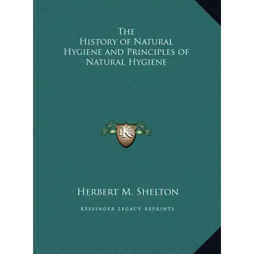 The History of Natural Hygiene and Principles of Natural Hygiene