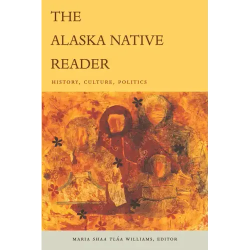 The Alaska Native Reader: History, Culture, Politics