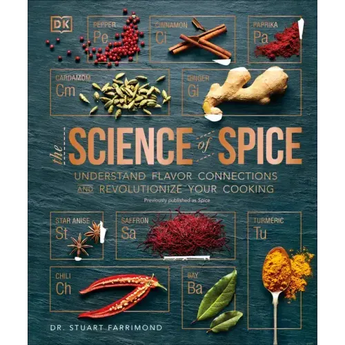 The Science of Spice: Understand Flavor Connections and Revolutionize Your Cooking