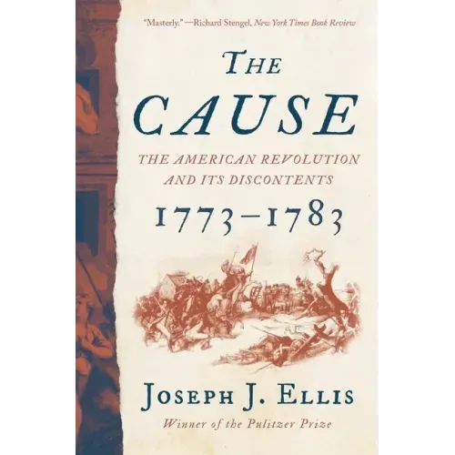 The Cause: The American Revolution and Its Discontents, 1773-1783