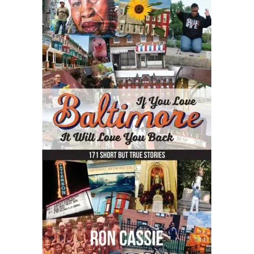 If You Love Baltimore, It Will Love You Back: 171 Short, But True Stories