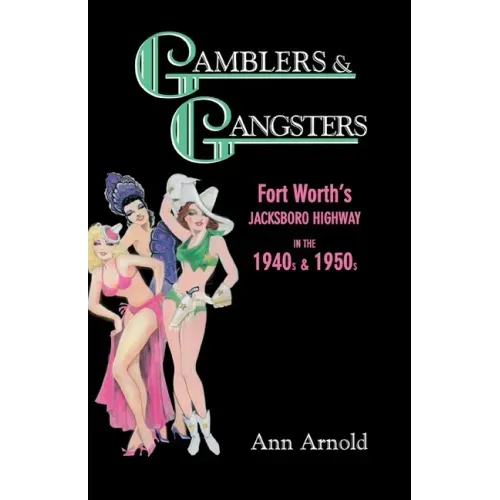 Gamblers & Gangsters: Fort Worth's Jacksboro Highway in the 1940s & 1950s