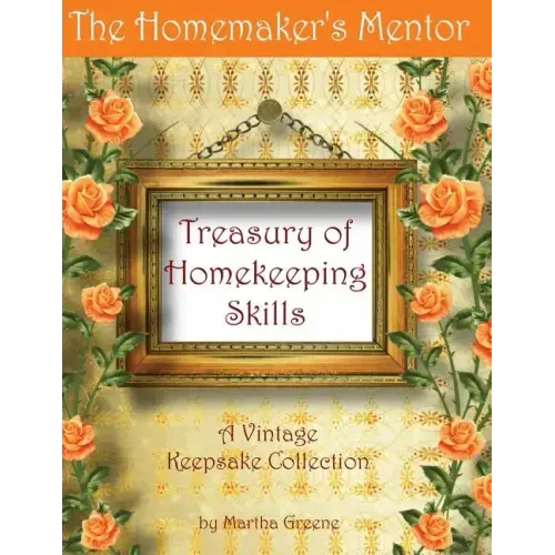The Homemaker's Mentor Treasury of Homekeeping Skills: A Vintage Keepsake Collection