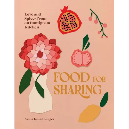 Food for Sharing: Love and Spices from an Immigrant Kitchen