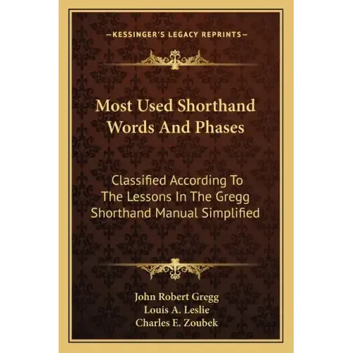 Most Used Shorthand Words and Phases: Classified According to the Lessons in the Gregg Shorthand Manual Simplified