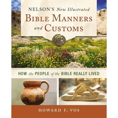 Nelson's New Illustrated Bible Manners and Customs Softcover