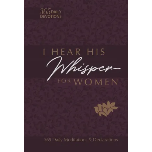 I Hear His Whisper for Women: 365 Daily Meditations & Declarations
