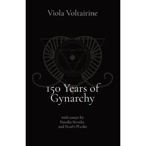 150 Years of Gynarchy: with essays by Natalia Stroika and Pearl O'Leslie