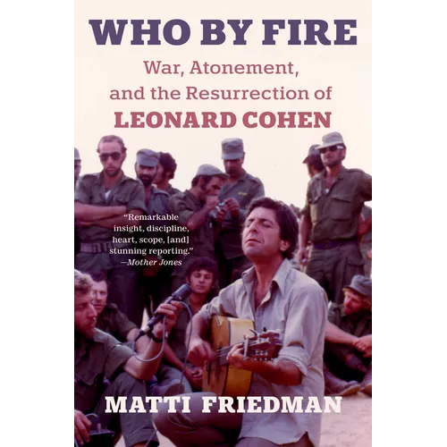 Who by Fire: War, Atonement, and the Resurrection of Leonard Cohen