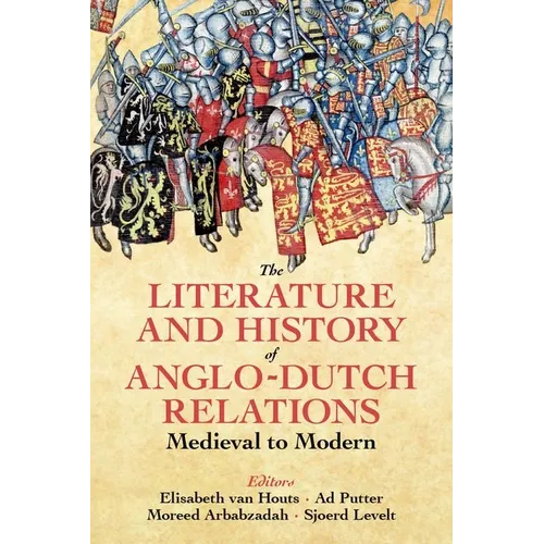 The Literature and History of Anglo-Dutch Relations, Medieval to Modern