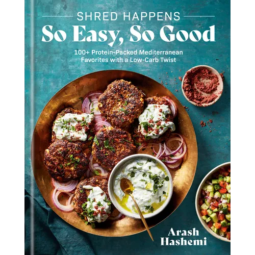 Shred Happens: So Easy, So Good: 100+ Protein-Packed Mediterranean Favorites with a Low-Carb Twist; A Cookbook