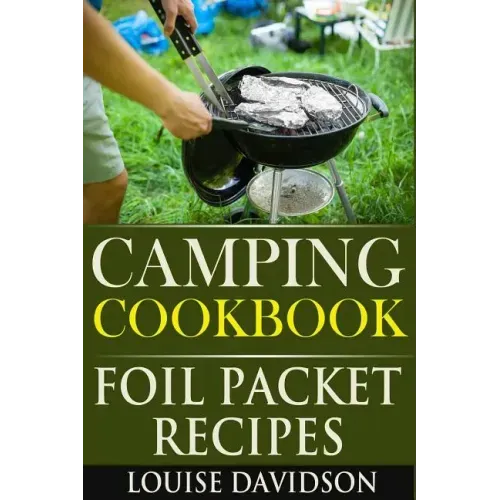 Camping Cookbook: Foil Packet Recipes