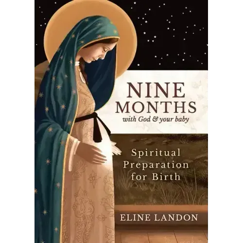 Nine Months with God and Your Baby: Spiritual Preparation for Birth