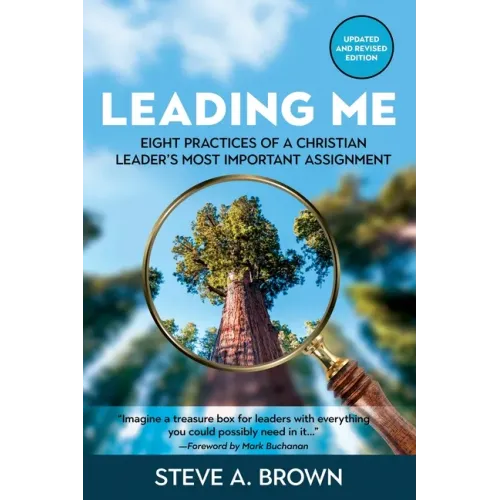 Leading Me: Eight Practices for a Christian Leader's Most Important Assignment