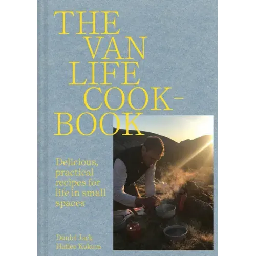Van Life Cookbook: Resourceful Recipes for Life on the Road: From Small Spaces to the Great Outdoors
