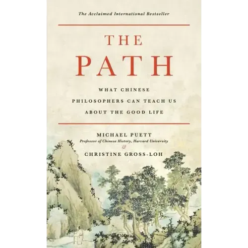 The Path: What Chinese Philosophers Can Teach Us about the Good Life