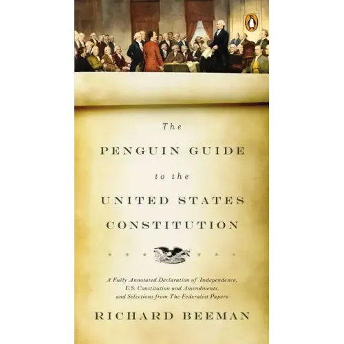 The Penguin Guide to the United States Constitution: A Fully Annotated Declaration of Independence, U.S. Constitution and Amendments, and Selections f