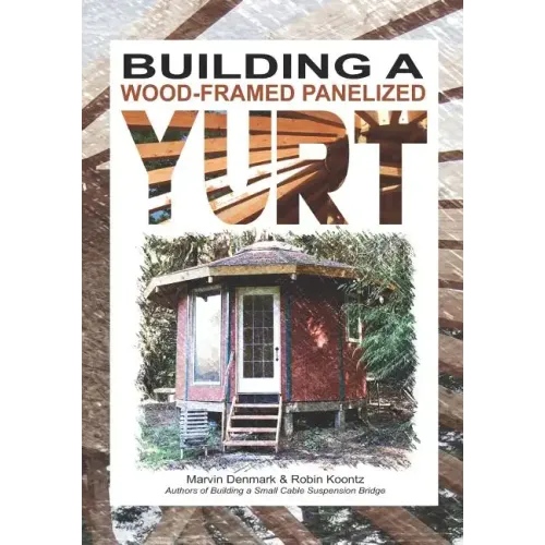Building a Wood-Framed Panelized Yurt