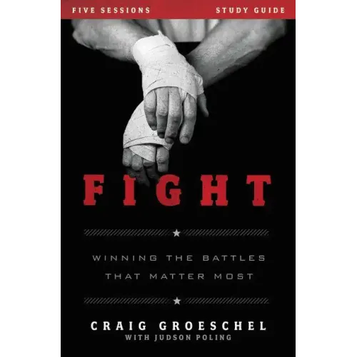 Fight Bible Study Guide: Winning the Battles That Matter Most