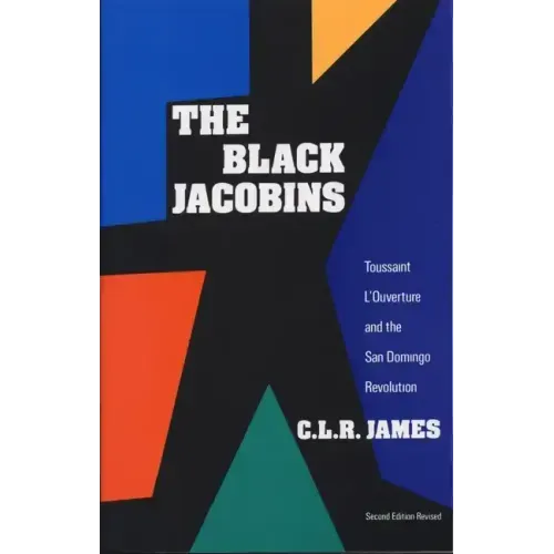 The Black Jacobins: Toussaint l'Ouverture and the San Domingo Revolution