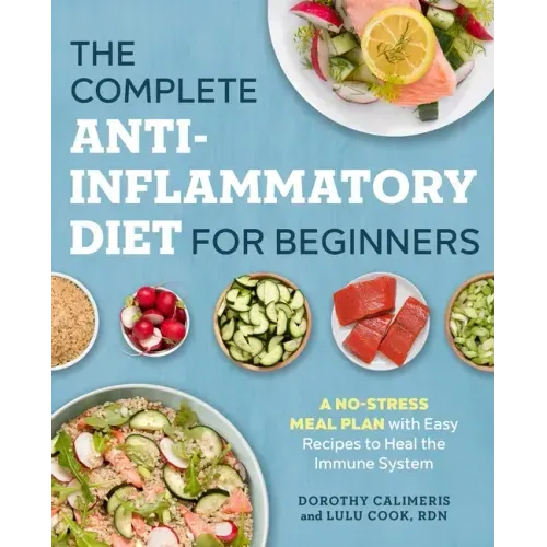 The Complete Anti-Inflammatory Diet for Beginners: A No-Stress Meal Plan with Easy Recipes to Heal the Immune System