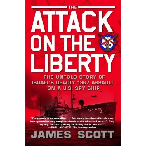 Attack on the Liberty: The Untold Story of Israel's Deadly 1967 Assault on a U.S. Spy Ship