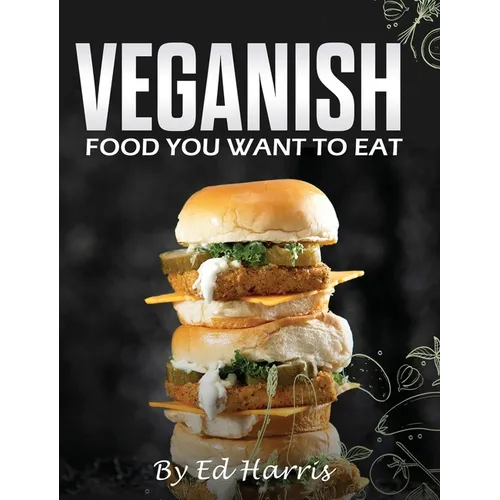 Veganish, Food You Want to Eat