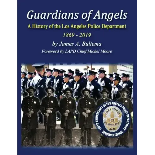 Guardians of Angels: A History of the Los Angeles Police Department Anniversary Edition