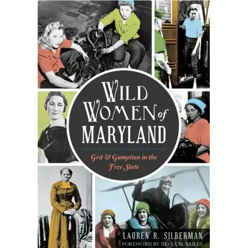 Wild Women of Maryland: Grit & Gumption in the Free State