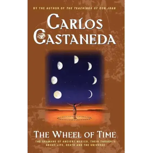 The Wheel of Time: The Shamans of Mexico Their Thoughts about Life Death and the Universe